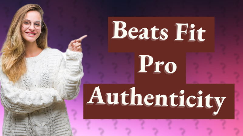 Beats Fit Pro Authenticity