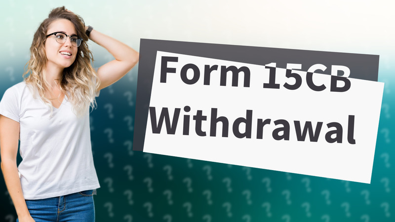 Form 15CB Withdrawal