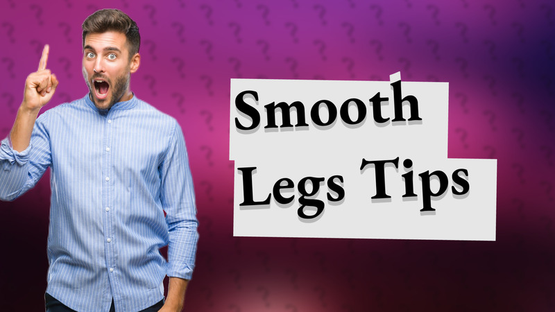 Smooth Legs Tips