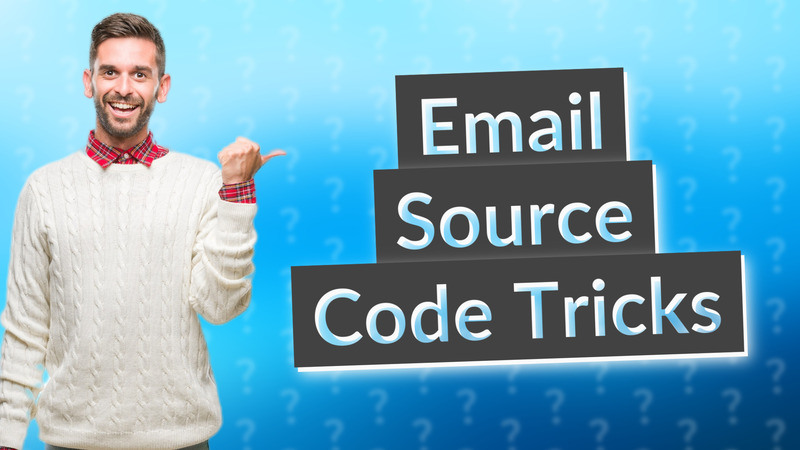 Email Source Code Tricks