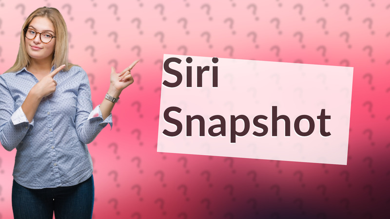 Siri Snapshot