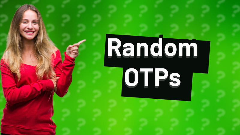 Random OTPs