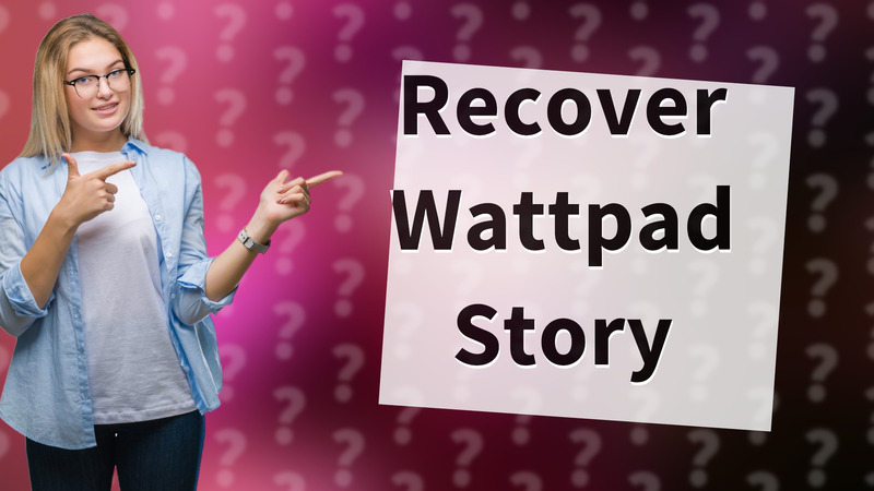 Recover Wattpad Story