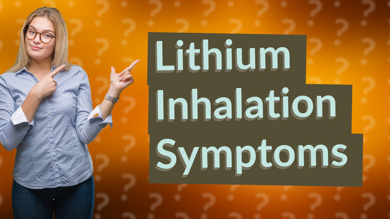 Lithium Inhalation Symptoms