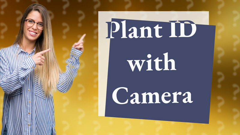 Plant ID with Camera