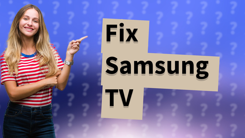 Fix Samsung TV