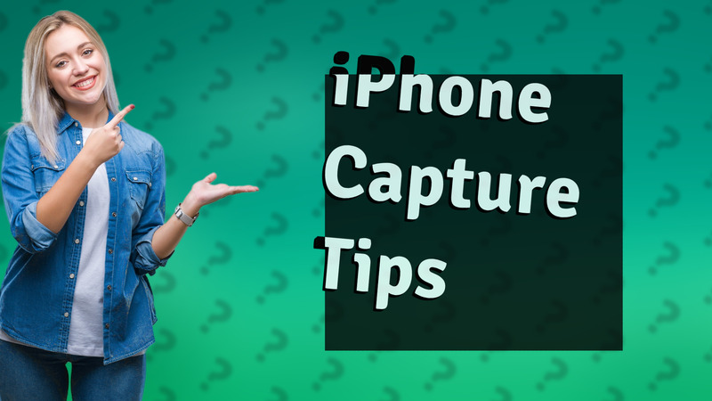 iPhone Capture Tips