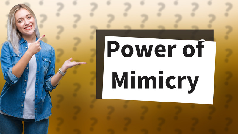 Power of Mimicry