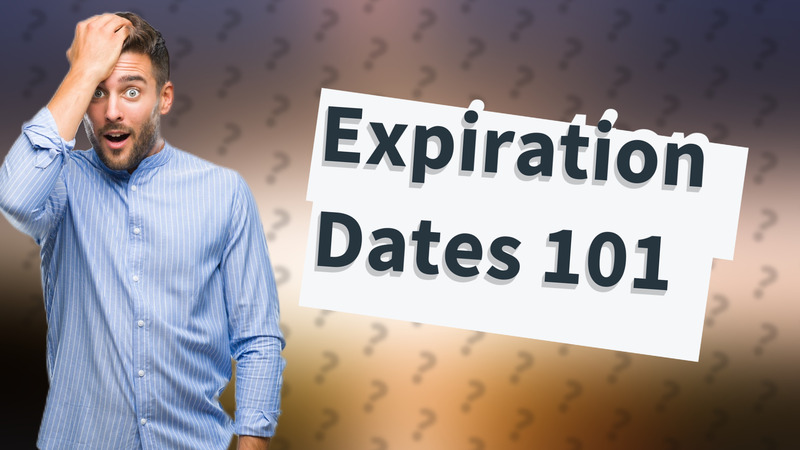 Expiration Dates 101