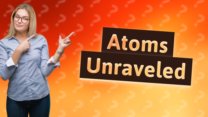 Atoms Unraveled