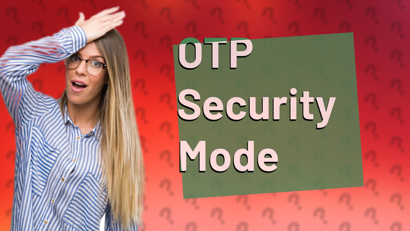 OTP Security Mode