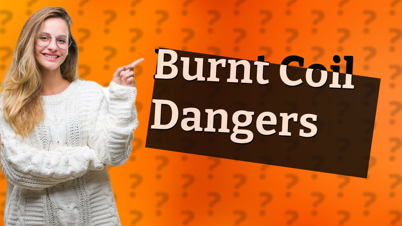 Burnt Coil Dangers