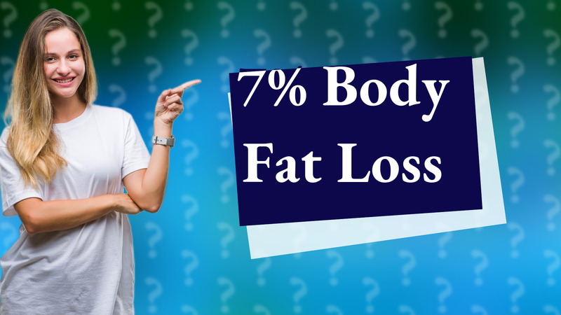 7% Body Fat Loss