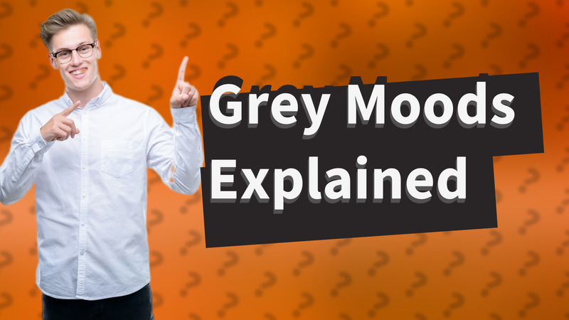 Grey Moods Explained