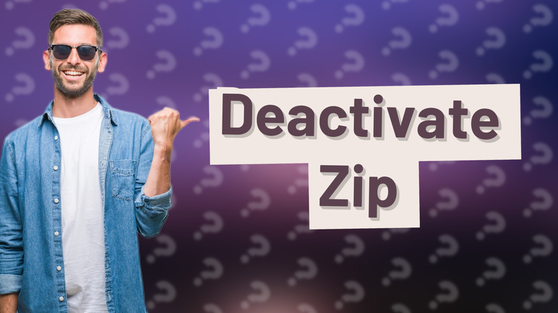 Deactivate Zip