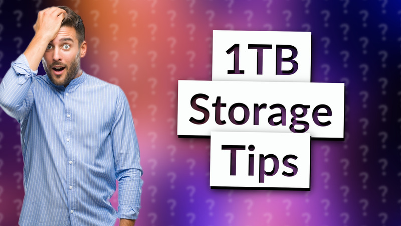 1TB Storage Tips