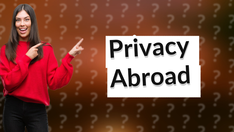 Privacy Abroad