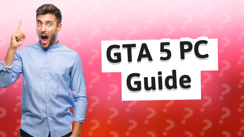 GTA 5 PC Guide