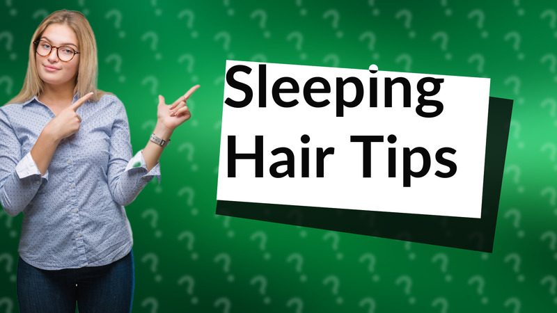 Sleeping Hair Tips