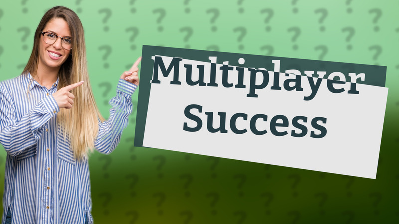 Multiplayer Success