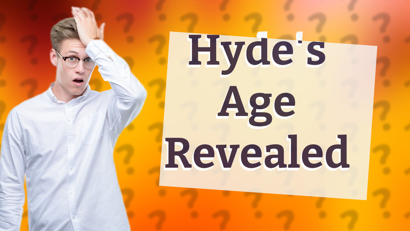 Hyde's Age Revealed