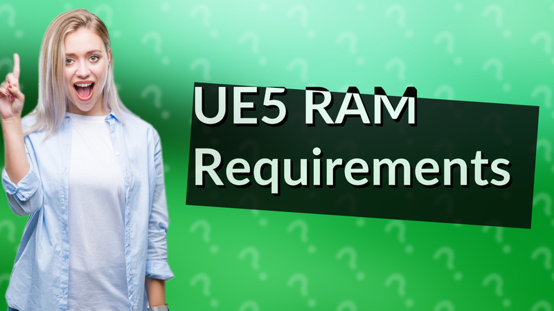 UE5 RAM Requirements