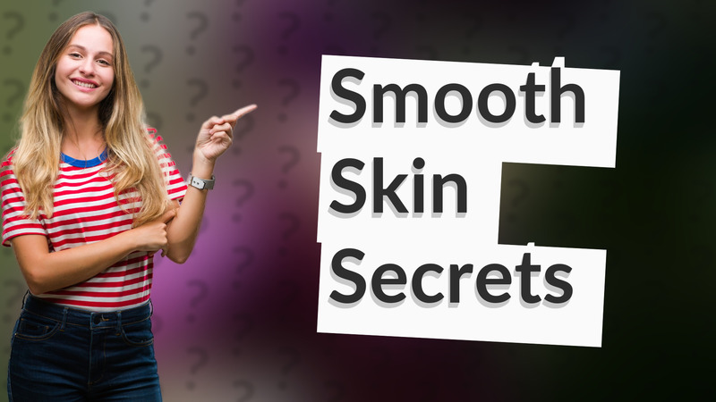 Smooth Skin Secrets