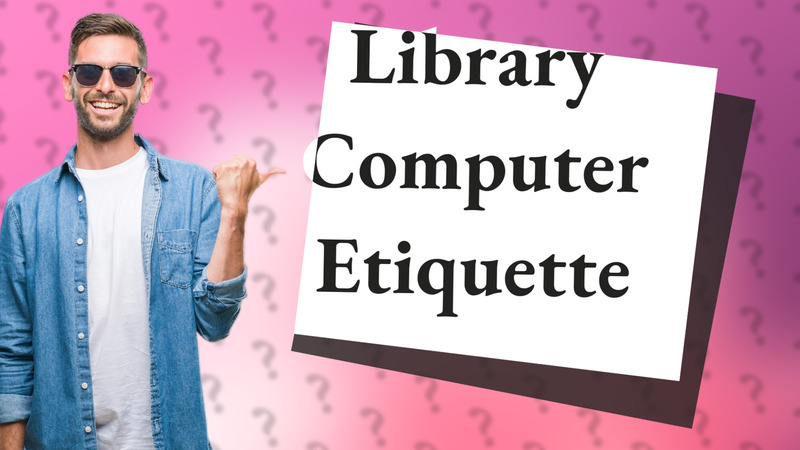 Library Computer Etiquette