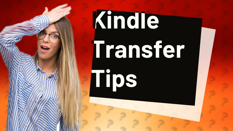 Kindle Transfer Tips