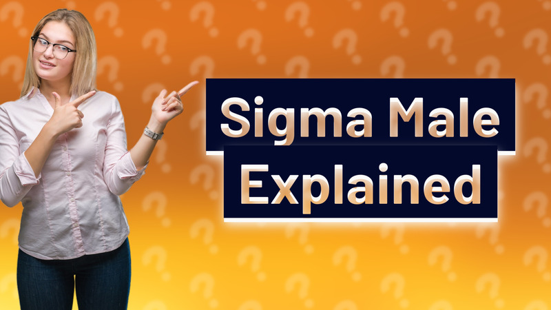 Sigma Male Explained