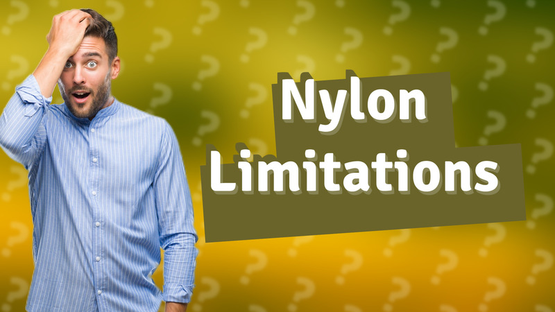 Nylon Limitations