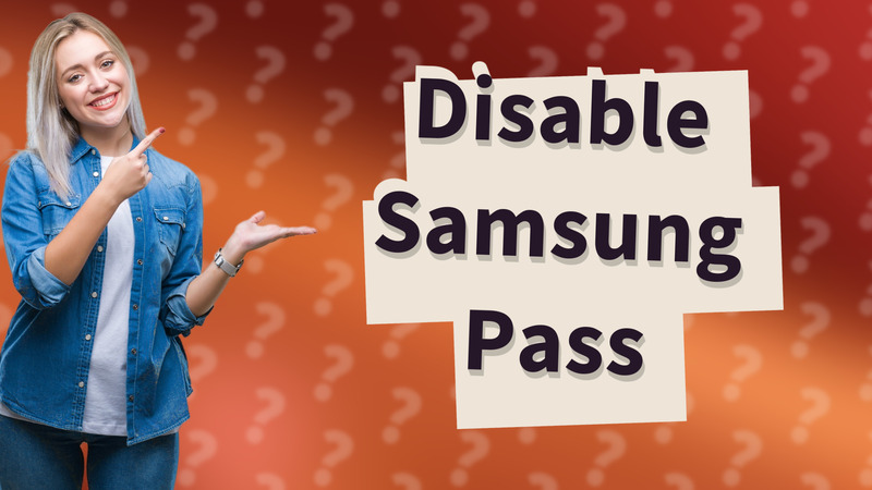 Disable Samsung Pass