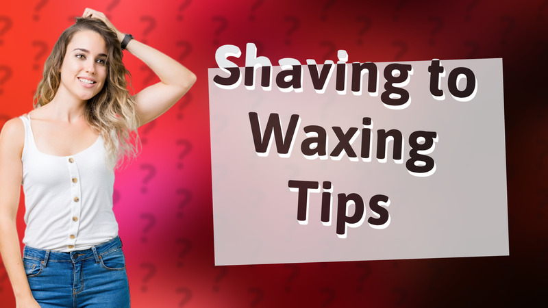 Shaving to Waxing Tips