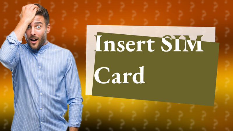 Insert SIM Card