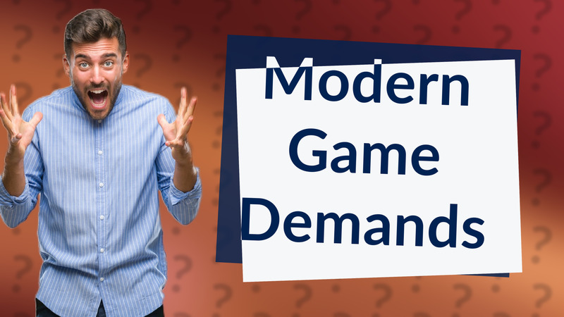 Modern Game Demands
