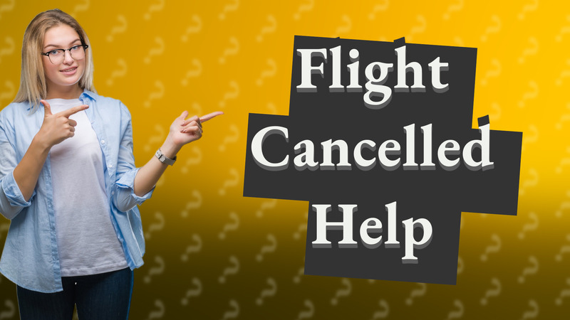 Flight Cancelled Help