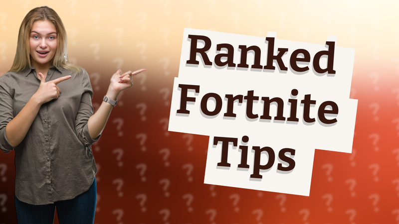 Ranked Fortnite Tips