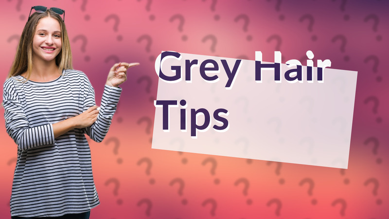 Grey Hair Tips