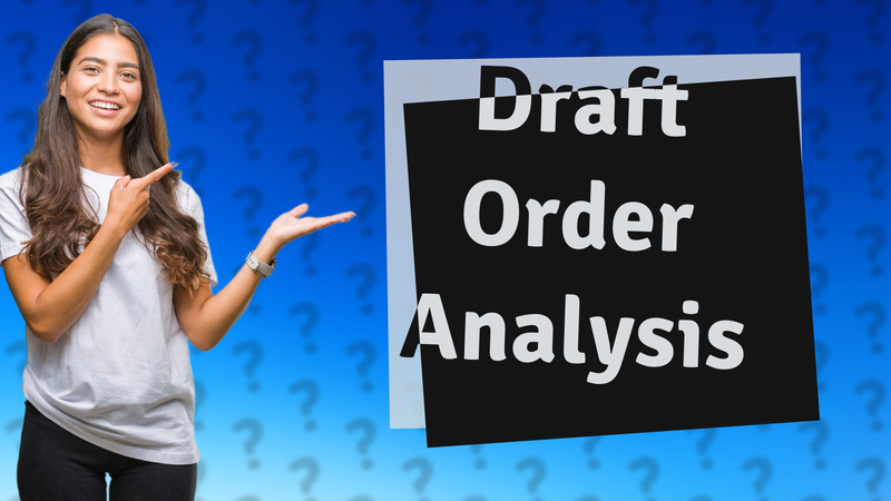Draft Order Analysis