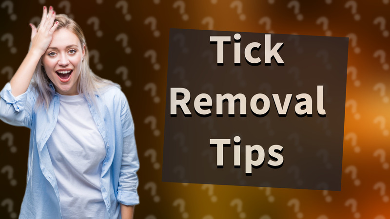 Tick Removal Tips