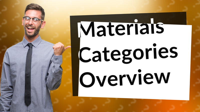 Materials Categories Overview