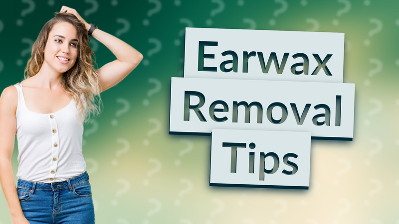 Earwax Removal Tips
