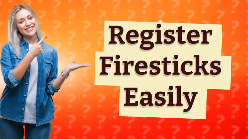 Register Firesticks Easily