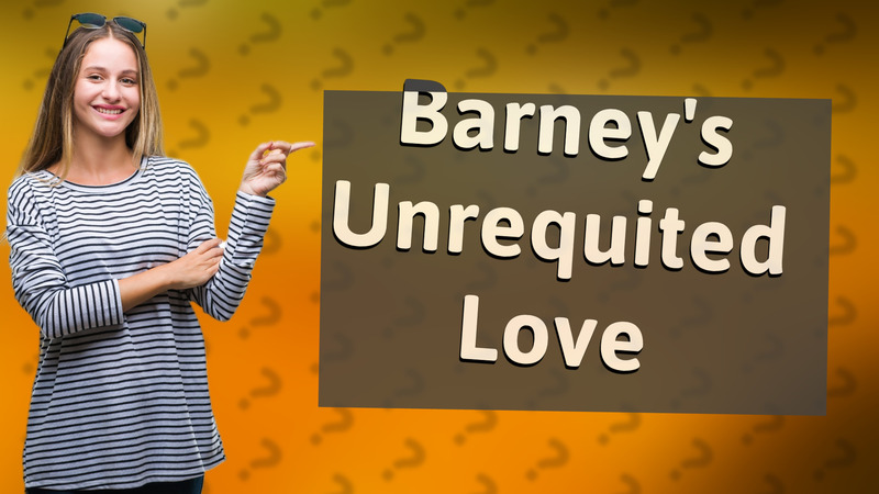 Barney's Unrequited Love