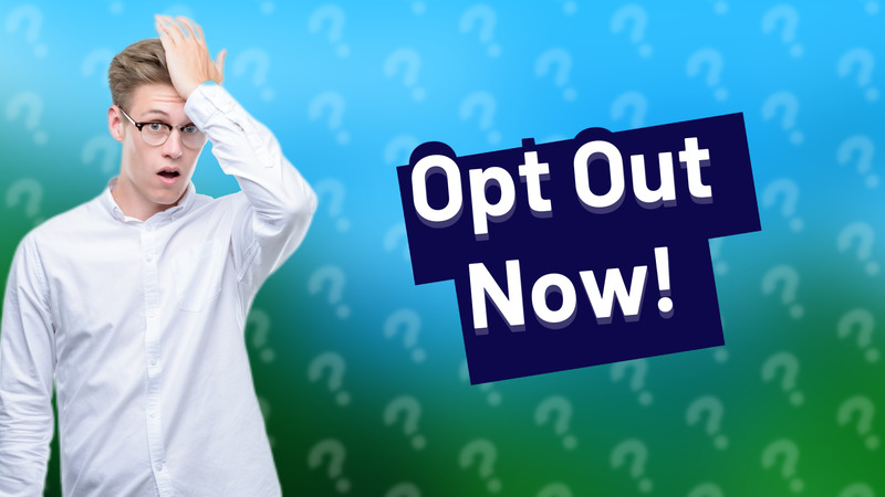 Opt Out Now!