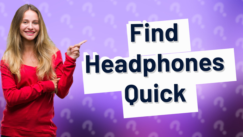 Find Headphones Quick