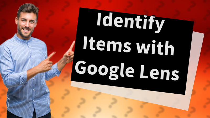 Identify Items with Google Lens