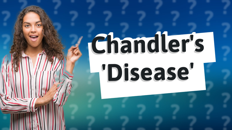 Chandler's 'Disease'