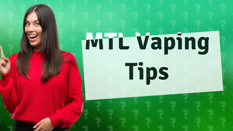 MTL Vaping Tips