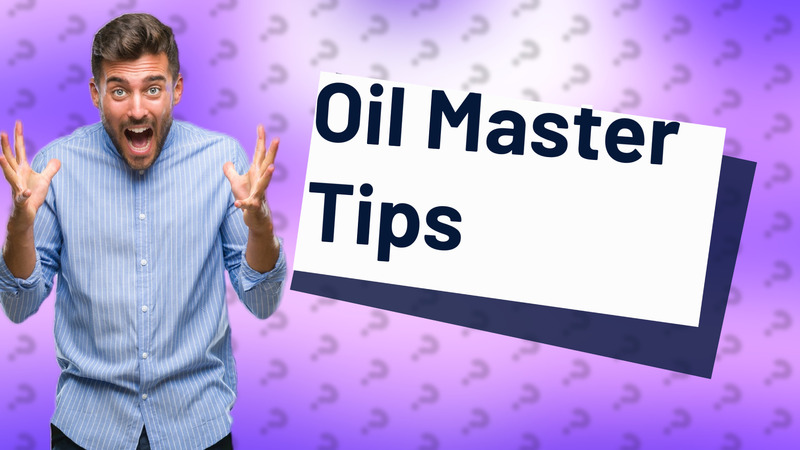 Oil Master Tips
